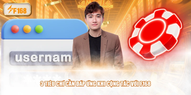 3 tiêu chí cần đáp ứng khi cộng tác với F168