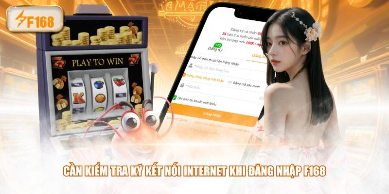 Cần kiểm tra kỹ kết nối Internet khi đăng nhập F168