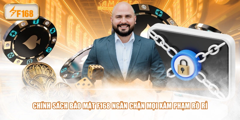 Chính sách bảo mật F168 ngăn chặn mọi xâm phạm rò rỉ