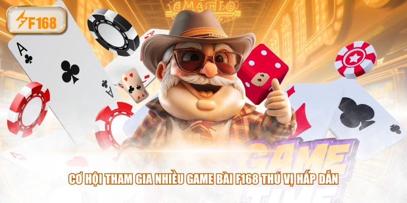 Cơ hội tham gia nhiều game bài F168 thú vị hấp dẫn