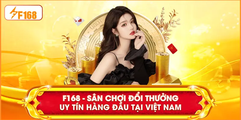 F168 - Sân chơi đổi thưởng uy tín hàng đầu tại Việt Nam