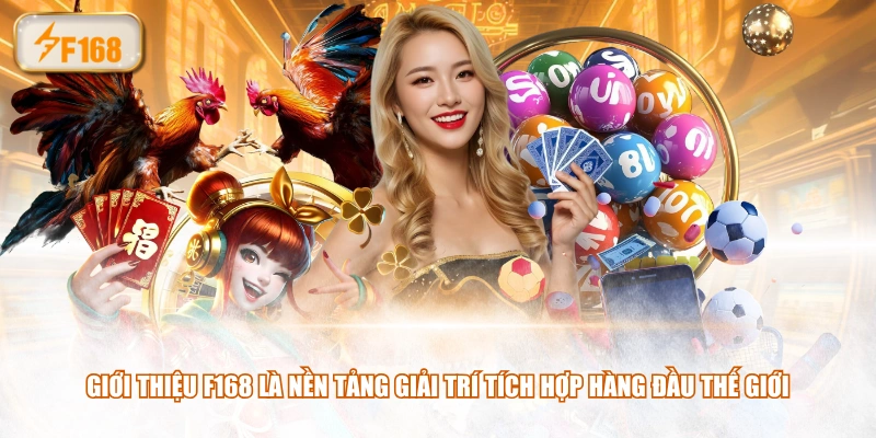 Giới thiệu F168 là nền tảng giải trí tích hợp hàng đầu thế giới