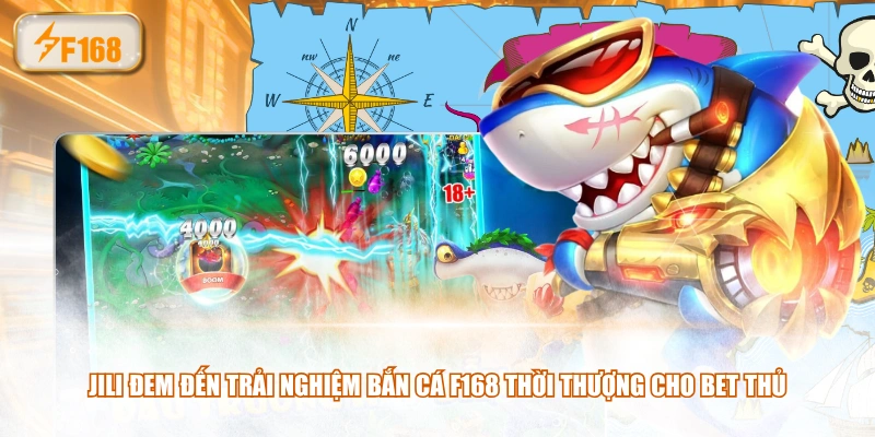 JILI đem đến trải nghiệm bắn cá F168 thời thượng cho bet thủ