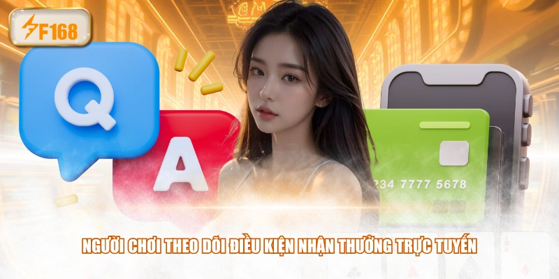 Người chơi theo dõi điều kiện nhận thưởng trực tuyến