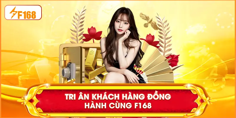 Tri ân khách hàng đồng hành cùng F168
