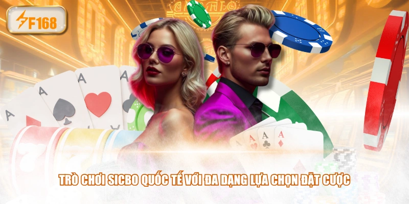 Trò chơi Sicbo quốc tế với đa dạng lựa chọn đặt cược