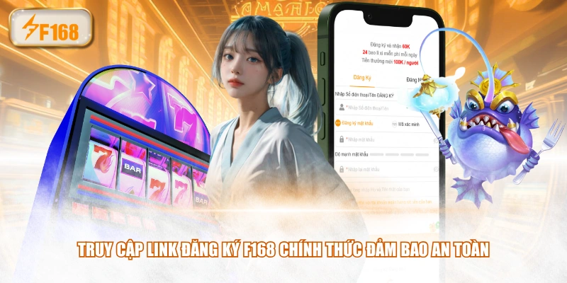 Truy cập link đăng ký F168 chính thức đảm bao an toàn