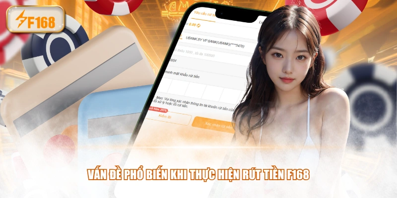 Vấn đề phổ biến khi thực hiện rút tiền F168