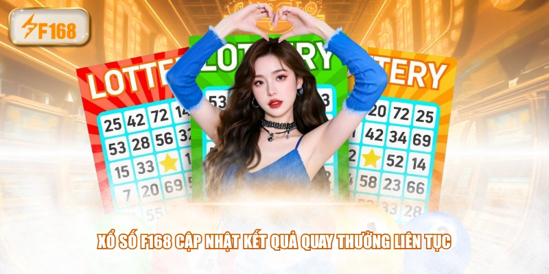 Xổ Số F168 cập nhật kết quả quay thưởng liên tục