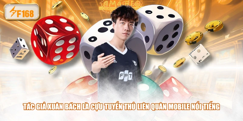 Tác giả Xuân Bách là cựu tuyển thủ Liên Quân Mobile nổi tiếng